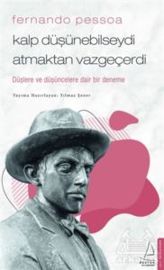 Fernando Pessoa - Kalp Düşünebilseydi Atmaktan Vazgeçerdi