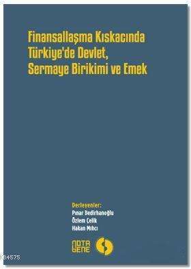 Finansallaşma Kıskancında Türkiye'de Devlet Sermaye Birikimi Ve Emek