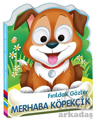 Fırıldak Gözler - Merhaba Köpekçik