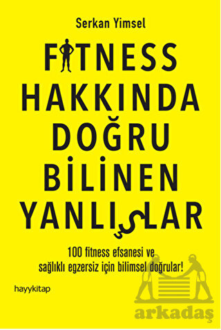 Fitness Hakkında Doğru Bilinen Yanlışlar; 100 Fitness Efsanesi ve Sağlıklı Egzersiz İçin Bilimsel Doğrular!