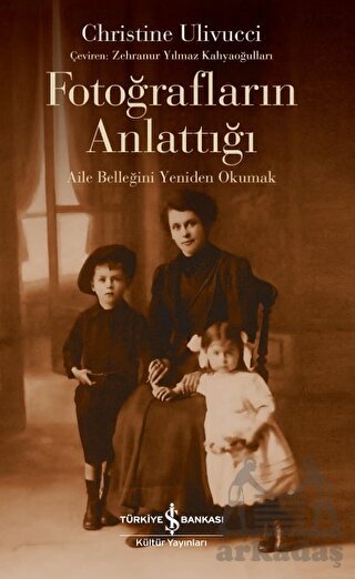 Fotoğrafların Anlattığı - Aile Belleğini Yeniden Okumak