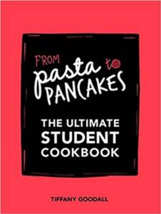 From Pasta To Pancakes: The Ultimate Student Cookbook