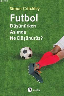 Futbol Düşünürken Aslında Ne Düşünürüz?