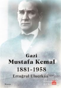 Gazi Mustafa Kemal 1881-1958