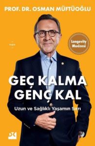 Geç Kalma Genç Kal - Uzun Ve Sağlıklı Yaşamın Sırrı