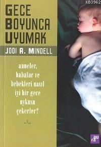 Gece Boyunca Uyumak; Anneler, Babalar ve Bebekleri Nasıl İyi Bir Gece Uykusu Çekerler?