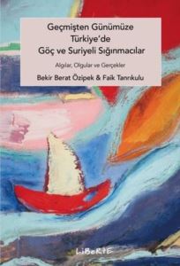 Geçmişten Günümüze Türkiye'de Göç Ve Suriyeli Sığınmacılar - Algılar Olgular Ve Gerçekler