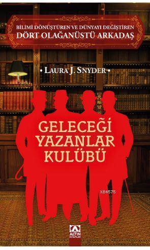 Geleceği Yazanlar Kulübü; Bilimi Dönüştüren Ve Dünyayı Değiştiren Dört Olağanüstü Arkadaş