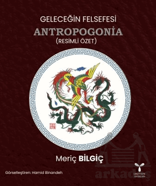 Geleceğin Felsefesi Antropogonia (Resimli Özet)