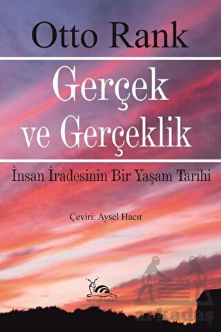 Gerçek Ve Gerçeklik - İnsan İradesinin Bir Yaşam Tarihi