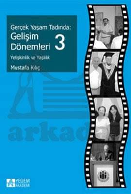 Gerçek Yaşam Tadında: Gelişim Dönemleri 3; Yetişkinlik ve Yaşlılık