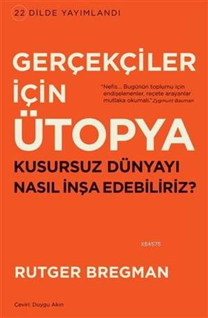 Gerçekçiler İçin Ütopya; Kusursuz Dünyayı Nasıl İnşa Edebiliriz?