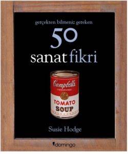 Gerçekten Bilmeniz Gereken 50 Sanat Fikri