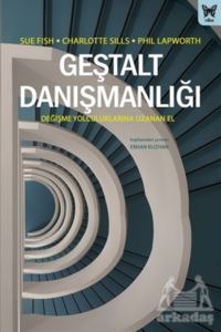 Geştalt Danışmanlığı: Değişme Yolculuklarına Uzanan El