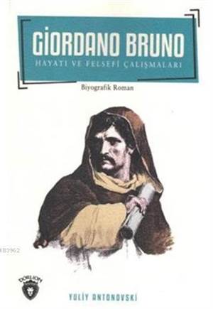 Giordano Bruno Hayatı Ve Felsefi Çalışmaları