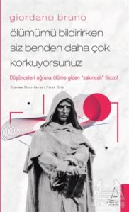 Giordano Bruno - Ölümümü Bildirirken Siz Benden Daha Çok Korkuyorsunuz