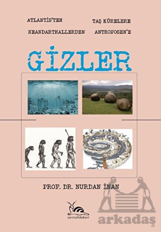 Gizler - Atlantisten Taş Kürelere Neandarthallerden Antroposen'e