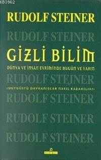 Gizli Bilim; Dünya Ve İnsan Evriminde Bugün Ve Yarın Duyuüstü Davranışlar Nasıl Kazanılır?