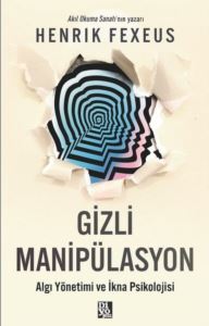 Gizli Manipülasyon - Algı Yönetimi Ve İkna Psikolojisi