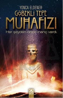 Göbekli Tepe Muhafızı; Her Şeyden Önce İnanç Vardı