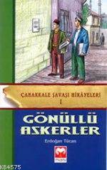 Gönüllü Askerler; Çanakkale Savaşı Hikayeleri 1