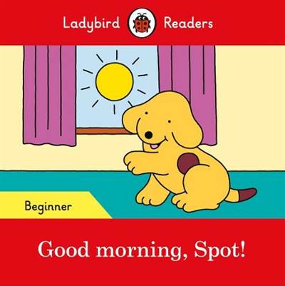 Good morning, Spot! – Ladybird Readers Beginner Level