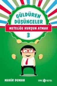 Güldüren Düşünceler 3; Meteliğe Kurşun Atmak