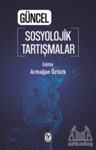 Güncel Sosyolojik Tartışmalar