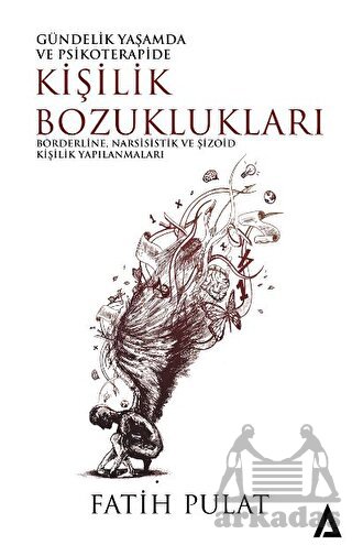 Gündelik Yaşamda Ve Psikoterapide Kişilik Bozuklukları - Borderline, Narsisistik Ve Şizoid Kişilik Yapılanmaları