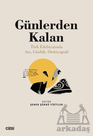 Günlerden Kalan (Türk Edebiyatında Anı, Günlük, Otobiyografi)