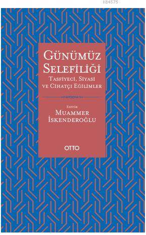 Günümüz Selefiliği; Tasfiyeci, Siyasi Ve Cihatçı Eğilimler