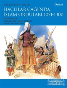 Haçlılar Çağı’Nda İslam Orduları 1071 - 1300