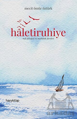 Haletiruhiye; Nefs Felsefesi Ve Mutluluk Dersleri