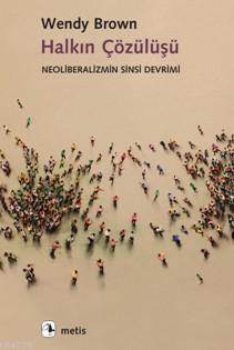 Halkın Çözülüşü; Neoliberalizmin Sinsi Devrimi