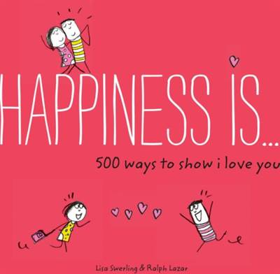 Happiness Is . . . 500 Ways to Show I Love You: (Cute Boyfriend or Girlfriend Gift, Things I Love About You Book)