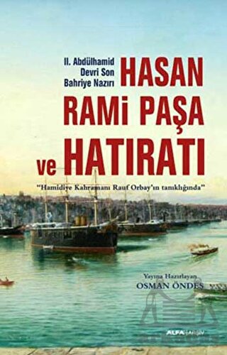 Hasan Rami Paşa ve Son Hatıratı; Hamidiye Kahramanı Rauf Orbayın tanıklığında