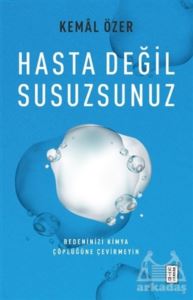 Hasta Değil Susuzsunuz