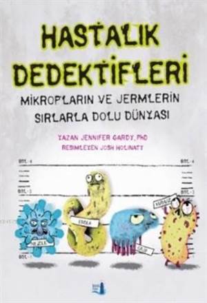 Hastalık Dedektifleri; Mikropların Ve Jermlerin Sırlarla Dolu Dünyası