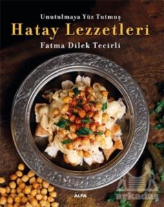 Hatay Lezzetleri - Unutulmaya Yüz Tutmuş