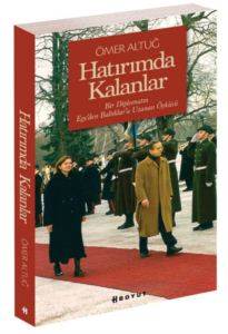 Hatırımda Kalanlar; Bir Diplomatın Egeden Baltıklara Uzanan Öyküsü...