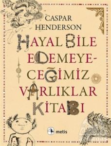 Hayal Bile Edemeyeceğimiz Varlıklar Kitabı