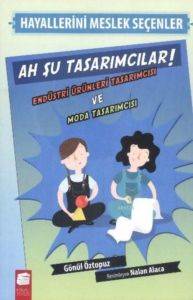 Hayallerini Meslek Seçenler - Ah Şu Tasarımcılar!; Endüstri Ürünleri Tasarımcısı ve Moda Tasarımcısı