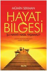 Hayat Bilgesi - Şu Hayatı Nasıl Yaşamalı?; Dünya Büyüklerinden Hayat Dersleri 01