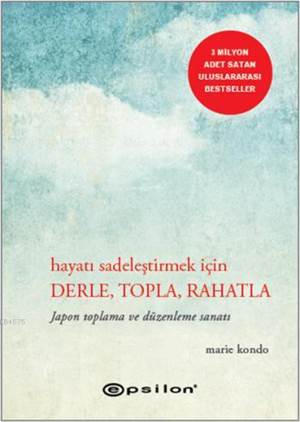 Hayatı Sadeleştirmek İçin Derle, Topla, Rahatla; Japon Toplama ve Düzenleme Sanatı