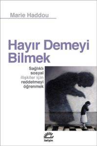 Hayır Demeyi Bilmek; Sağlıklı Sosyal İlişkiler İçin Reddetmeyi Öğrenmek