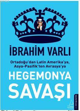 Hegemonya Savaşı; Ortadoğu'dan Latin Amerika'ya, Asya-Pasifik'ten Avrasya'ya