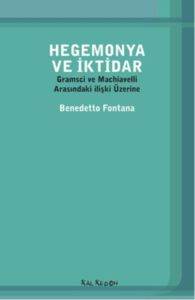 Hegemonya ve İktidar; Gramsci ve Machiavelli Arasındaki ilişki Üzerine