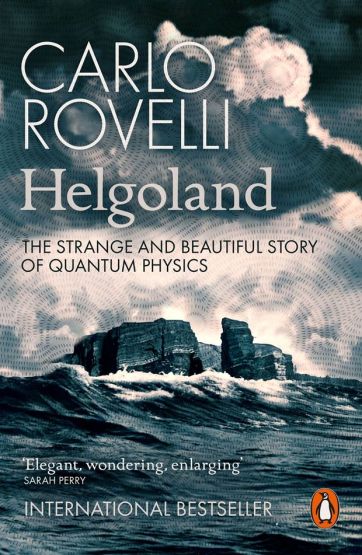 Helgoland The Strange and Beautiful Story of Quantum Physics - Penguin Popular Science