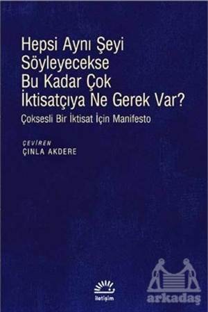 Hepsi Aynı Şeyi Söyleyecekse Bu Kadar Çok İktisatçıya Ne Gerek Var?