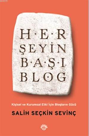 Her Şeyin Başı Blog; Kişisel ve Kurumsal Etki İçin Blogların Gücü